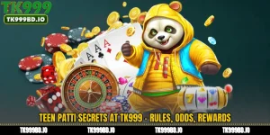 Teen Patti Secrets at TK999 - Rules, Odds, Rewards