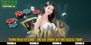 TK999 Register Guide - Unlock Smart Betting Access Today